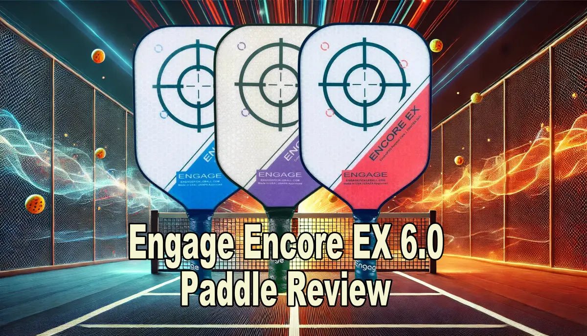 Pickleball Paddle Review: Engage Encore EX 6.0 (Best for Spin) - Big Green Pickle