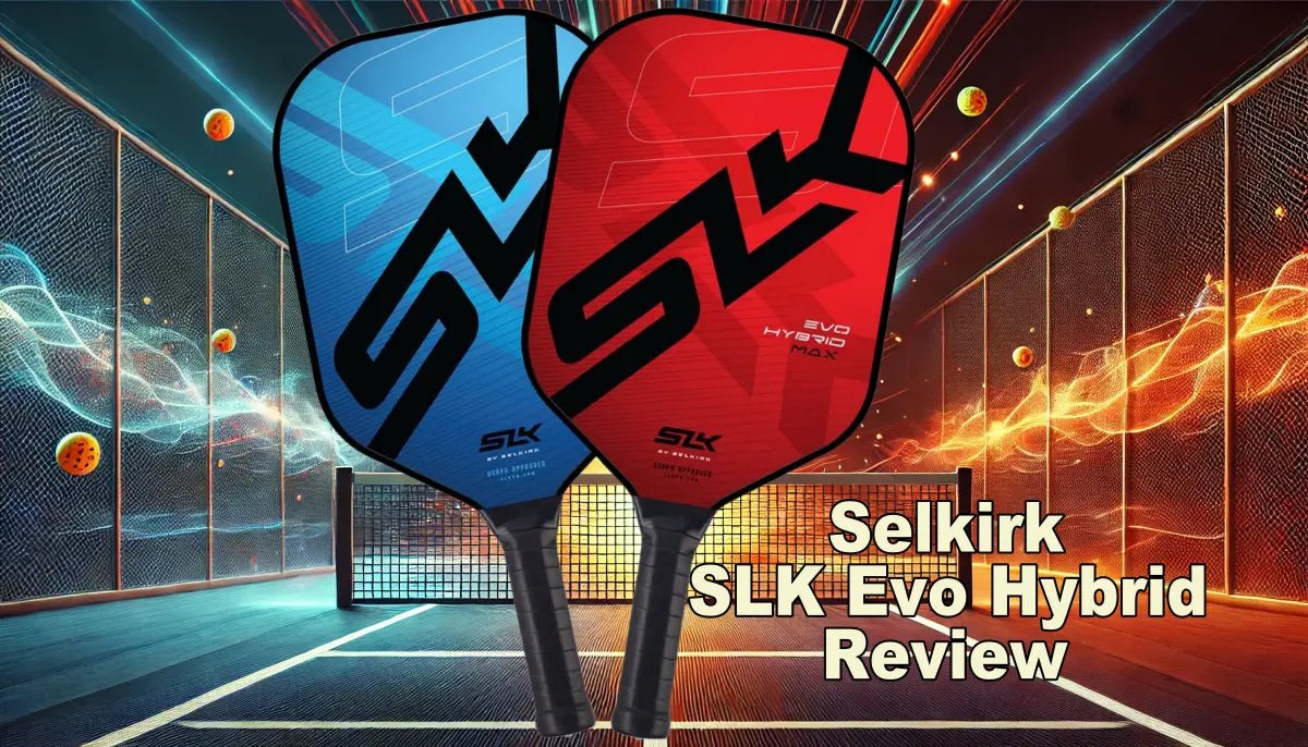 Pickleball Paddle Review: Selkirk SLK Evo Hybrid - Big Green Pickle