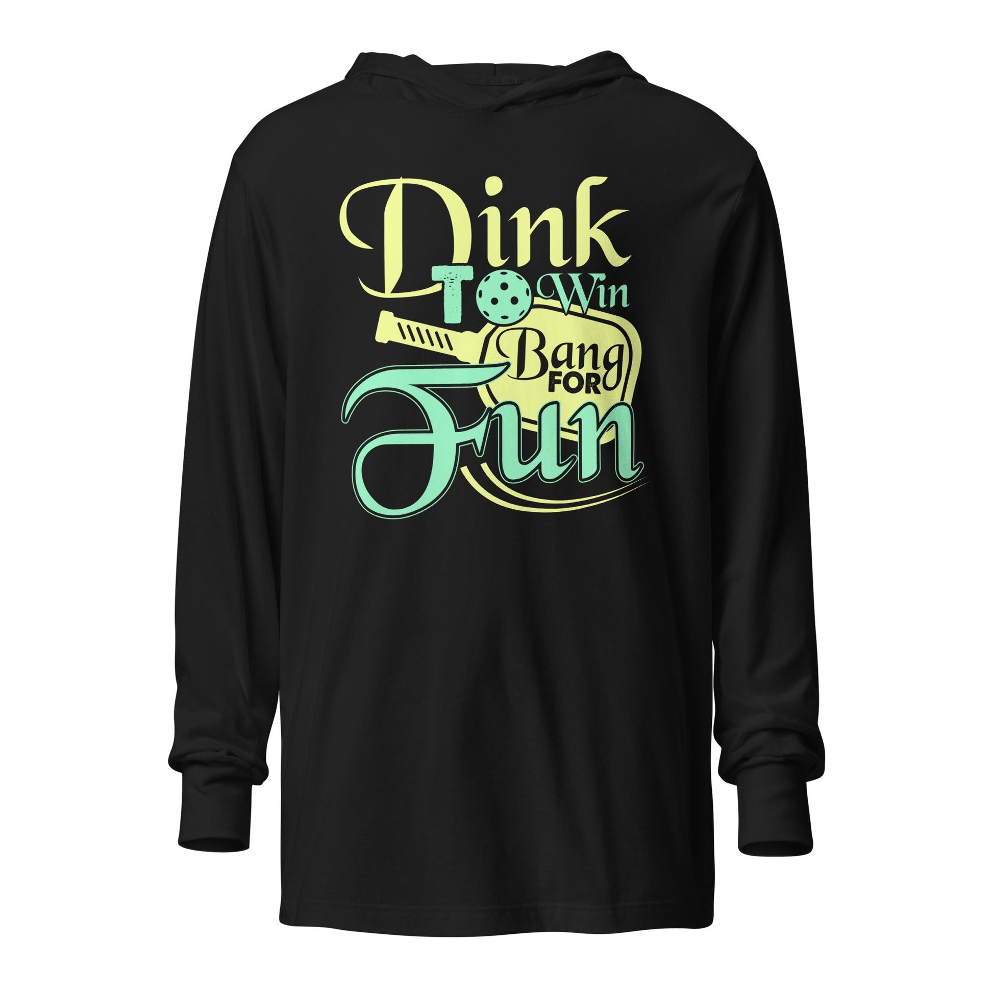 Dink to Win, Bang for Fun Pickleball Hooded Long Sleeve Tee - Black