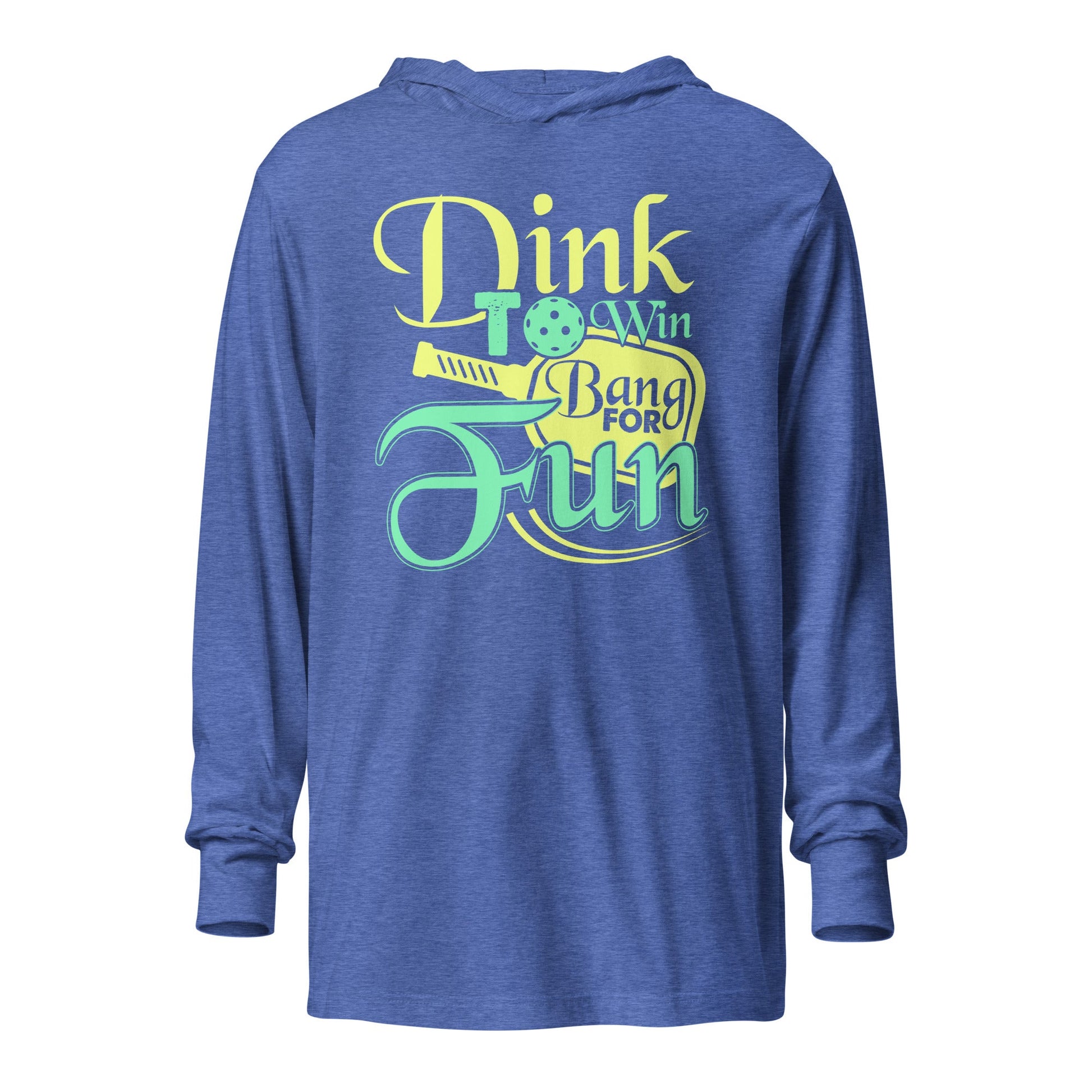 Dink to Win, Bang for Fun Pickleball Hooded Long Sleeve Tee - Heather True Royal